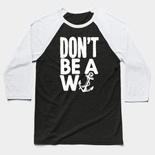 W Anchor - Don’t Be A W Anchor Baseball T-Shirt